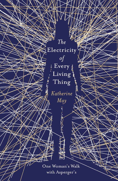 The Electricity of Every Living Thing: A Woman’s Walk in the Wild to Find Her Way Home
