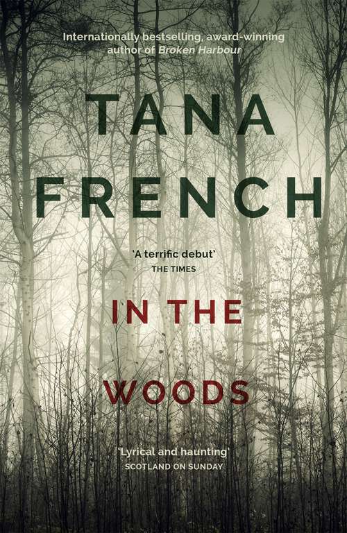 Book cover of In the Woods: A stunningly accomplished psychological mystery which will take you on a thrilling journey through a tangled web of evil and beyond - to the inexplicable (Dublin Murder Squad)