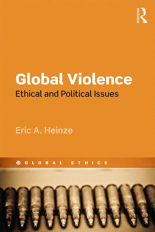 Global Violence: Ethical and Political Issues (Global Ethics)