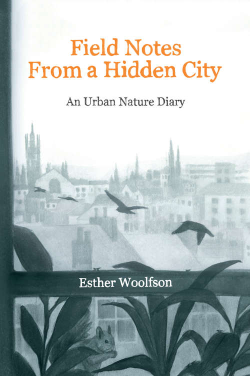 Book cover of Field Notes from a Hidden City: An Urban Nature Diary
