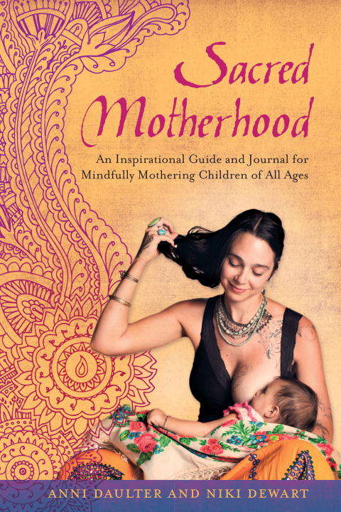Book cover of Sacred Motherhood: An Inspirational Guide and Journal for Mindfully Mothering Children of All Ages