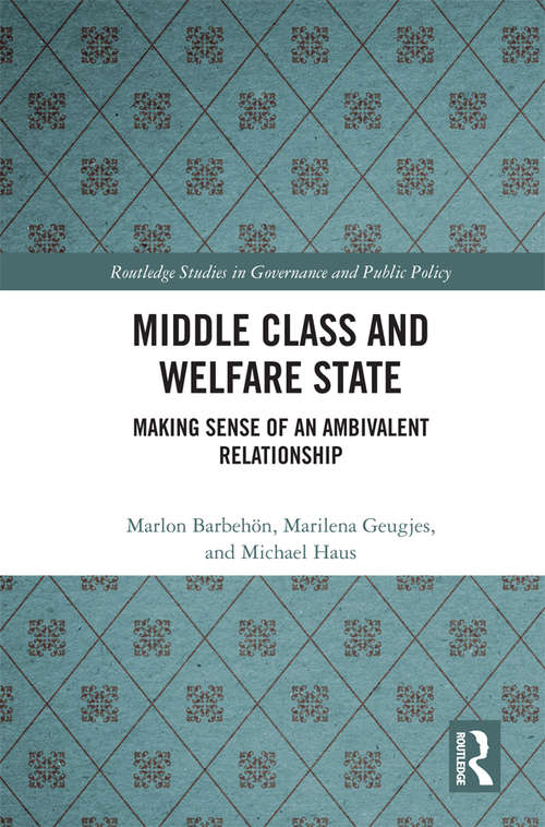 Middle Class and Welfare State: Making Sense of an Ambivalent Relationship (Routledge Studies in Governance and Public Policy)