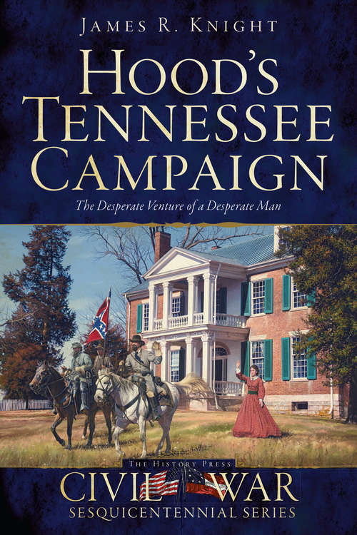 Book cover of Hood's Tennessee Campaign: The Desperate Venture of a Desperate Man