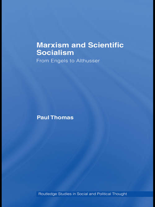 Marxism & Scientific Socialism: From Engels to Althusser (Routledge Studies in Social and Political Thought)