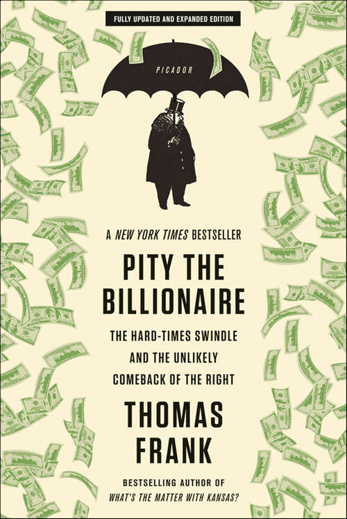 Book cover of Pity the Billionaire: The Hard-Times Swindle and the Unlikely Comeback of the Right