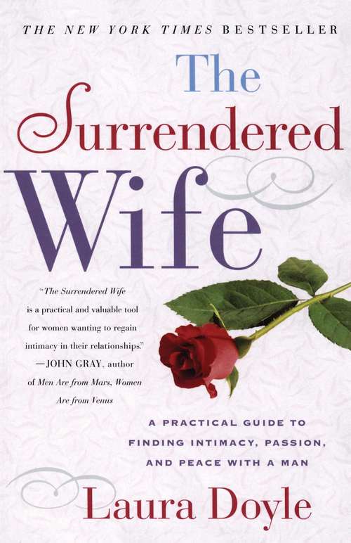 Book cover of The Surrendered Wife: A Practical Guide for Finding Intimacy, Passion and Peace with a Man
