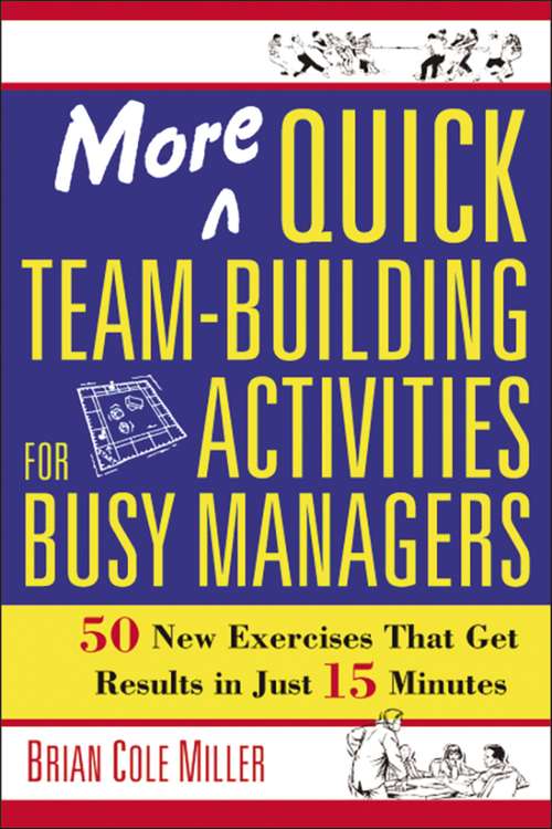 More Quick Team-Building Activities for Busy Managers: 50 New Exercises That Get Results in Just 15 Minutes