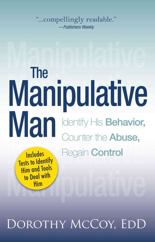 Book cover of The Manipulative Man: Identify His Behavior, Counter the Abuse, Regain Control