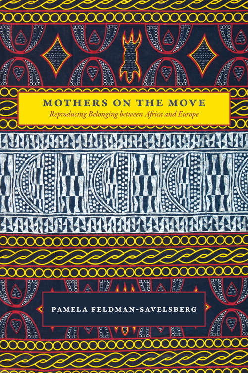 Book cover of Mothers on the Move: Reproducing Belonging between Africa and Europe