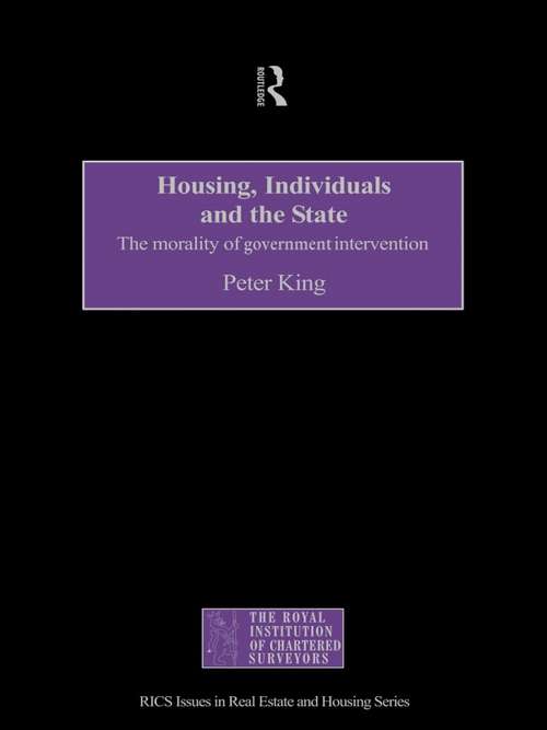 Housing, Individuals and the State: The Morality of Government Intervention (Rics Issues In Real Estate And Housing Ser.)