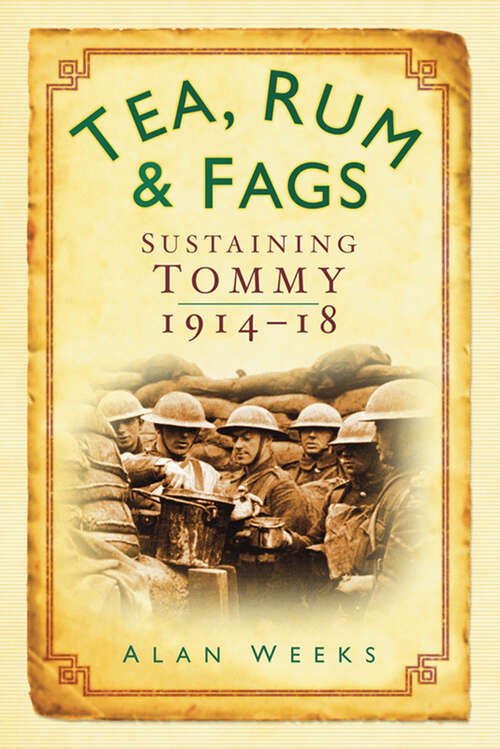 Book cover of Tea, Rum and Fags: Sustaining Tommy 1914-1918