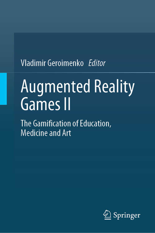 Book cover of Augmented Reality Games II: The Gamification of Education, Medicine and Art (1st ed. 2019)
