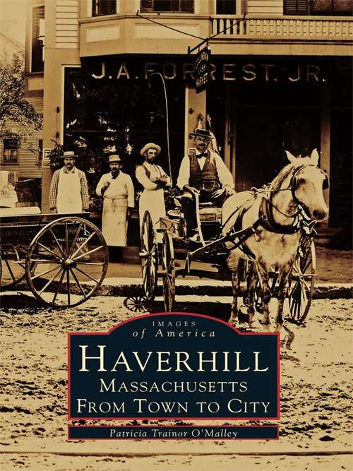 Book cover of Haverhill, Massachusetts: From Town to City
