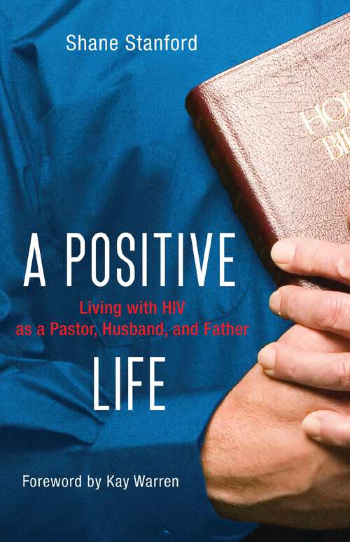 Book cover of A Positive Life: Living with HIV as a Pastor, Husband, and Father