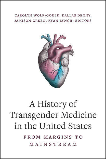 Book cover of A History of Transgender Medicine in the United States: From Margins to Mainstream