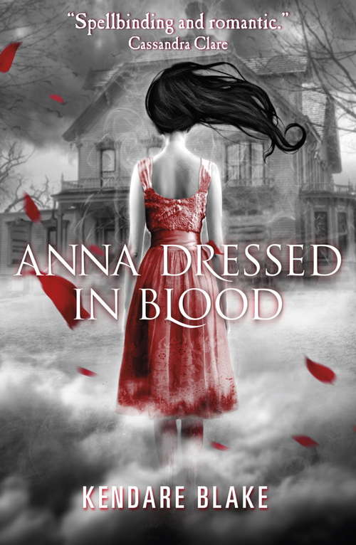 Anna Dressed in Blood: Anna Dressed In Blood, Girl Of Nightmares (Anna Dressed In Blood Ser. #1)