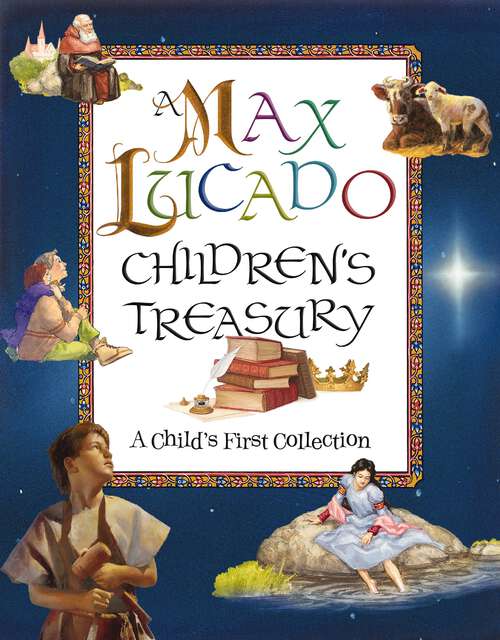 Book cover of A Max Lucado Children's Treasury: A Child's First Collection