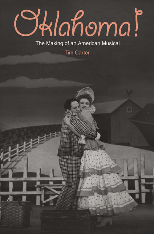 Book cover of Oklahoma!: The Making of an American Musical (2) (Broadway Legacies Ser.)