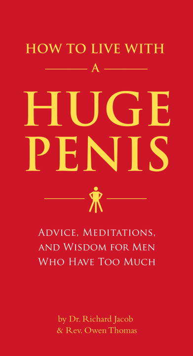 Book cover of How to Live with a Huge Penis: Advice, Meditations, And Wisdom For Men Who Have Too Much