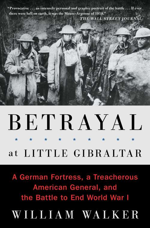 Book cover of Betrayal at Little Gibraltar: A German Fortress, a Treacherous American General, and the Battle to End World War I