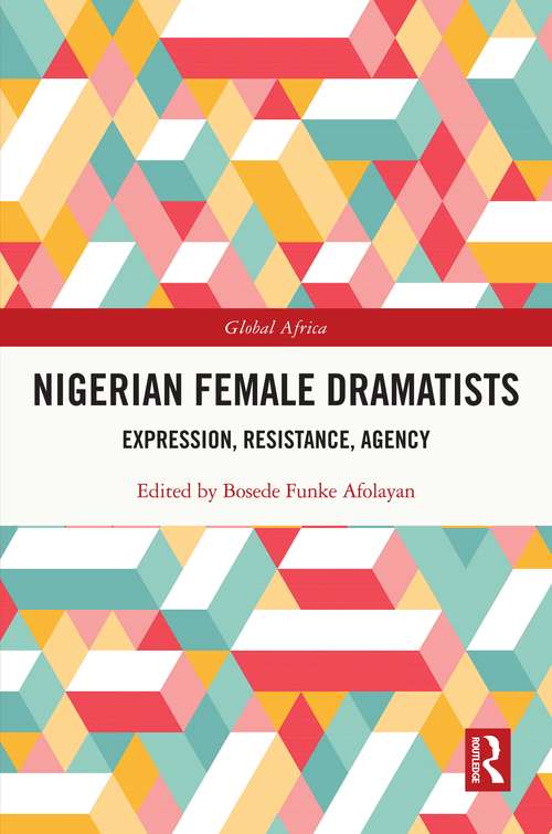 Book cover of Nigerian Female Dramatists: Expression, Resistance, Agency (Global Africa)
