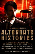 The Mammoth Book of Alternate Histories (Mammoth Books #470)