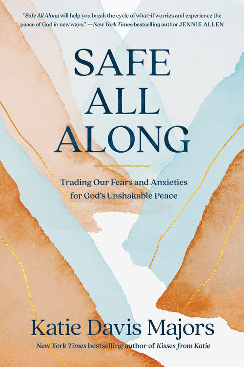 Book cover of Safe All Along: Trading Our Fears and Anxieties for God's Unshakable Peace