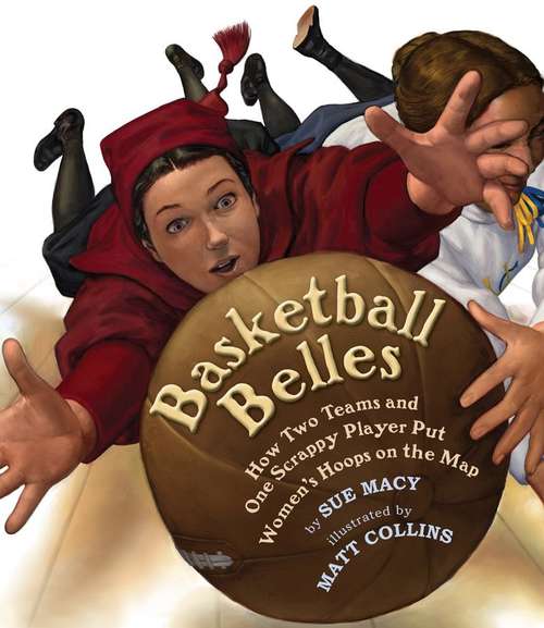 Book cover of Basketball Belles: How Two Teams And One Scrappy Player Put Women's Hoops On The Map