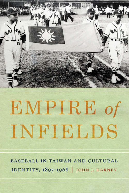 Empire of Infields: Baseball in Taiwan and Cultural Identity, 1895-1968