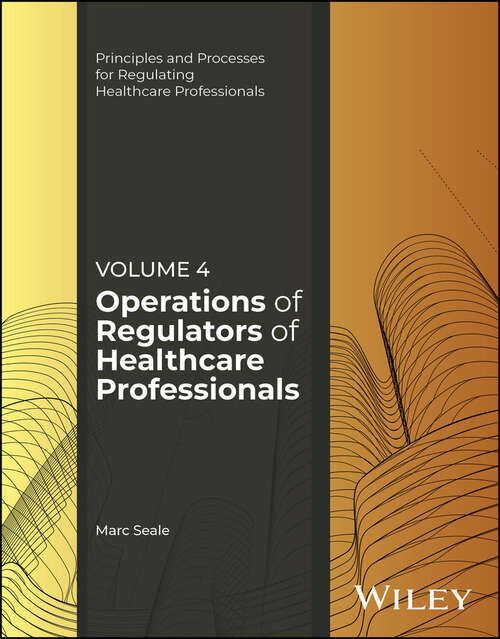 Book cover of Operations of Regulators of Healthcare Professionals, Volume 4 (Principles and Processes for Regulating Healthcare Professionals)