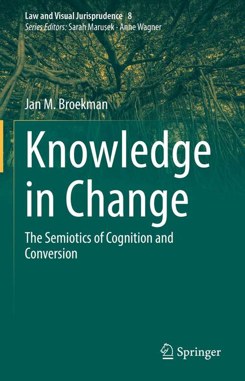 Book cover of Knowledge in Change: The Semiotics of Cognition and Conversion (1st ed. 2023) (Law and Visual Jurisprudence #8)