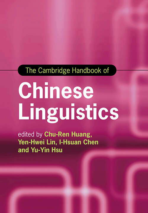 The Cambridge Handbook of Chinese Linguistics (Cambridge Handbooks in Language and Linguistics)