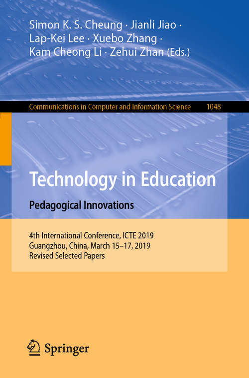 Technology in Education: 4th International Conference, ICTE 2019, Guangzhou, China, March 15-17, 2019, Revised Selected Papers (Communications in Computer and Information Science #1048)