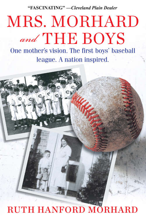 Book cover of Mrs. Morhard and the Boys: One mother's vision. The first boys' baseball league. A nation inspired.