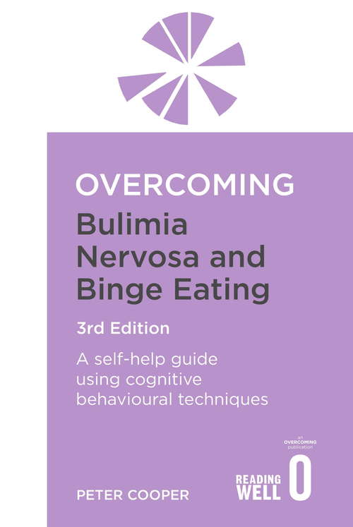 Overcoming Bulimia Nervosa and Binge Eating 3rd Edition: A self-help guide using cognitive behavioural techniques