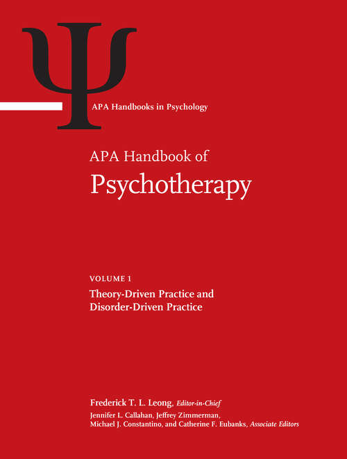 Book cover of APA Handbook of Psychotherapy, Volume 1: Theory-Driven Practice and Disorder-Driven Practice (APA Handbooks in Psychology® Series #1)