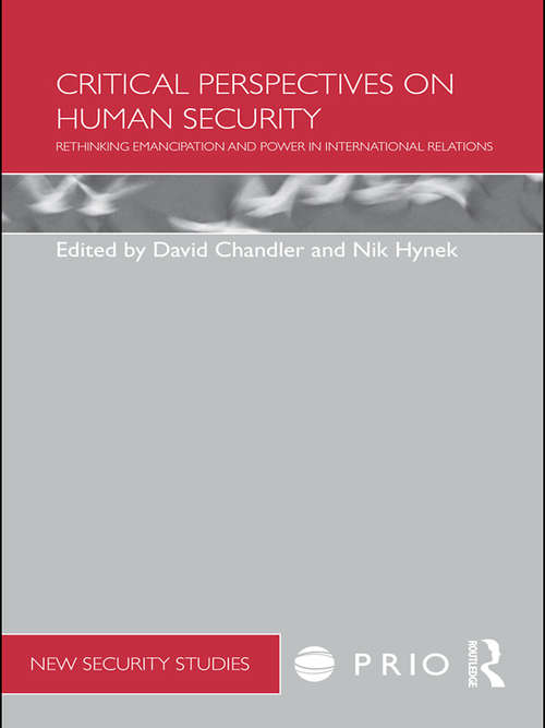 Critical Perspectives on Human Security: Rethinking Emancipation and Power in International Relations (PRIO New Security Studies)