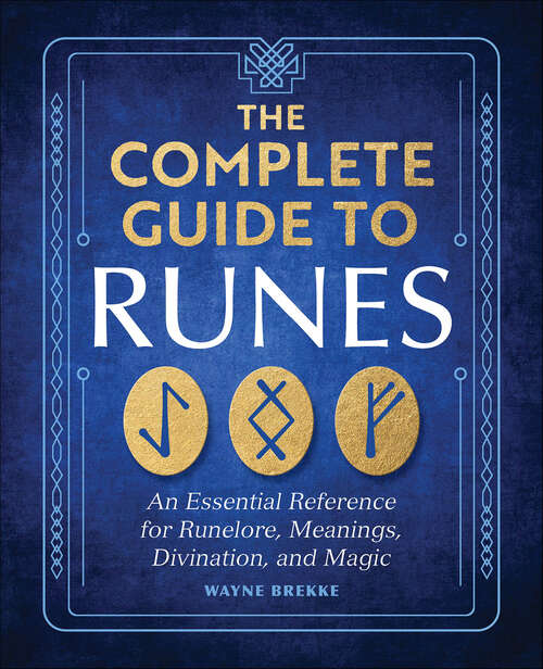 Book cover of The Complete Guide to Runes: An Essential Reference for Runelore, Meanings, Divination, and Magic