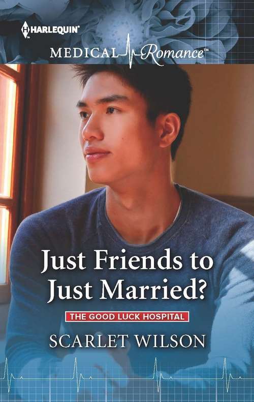 Just Friends to Just Married?: The Good Luck Hospital (The Good Luck Hospital #2)