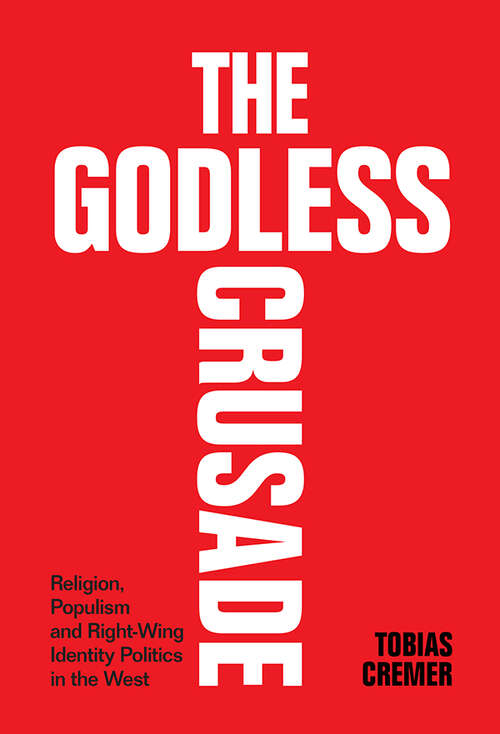 Book cover of The Godless Crusade: Religion, Populism and Right-Wing Identity Politics in the West