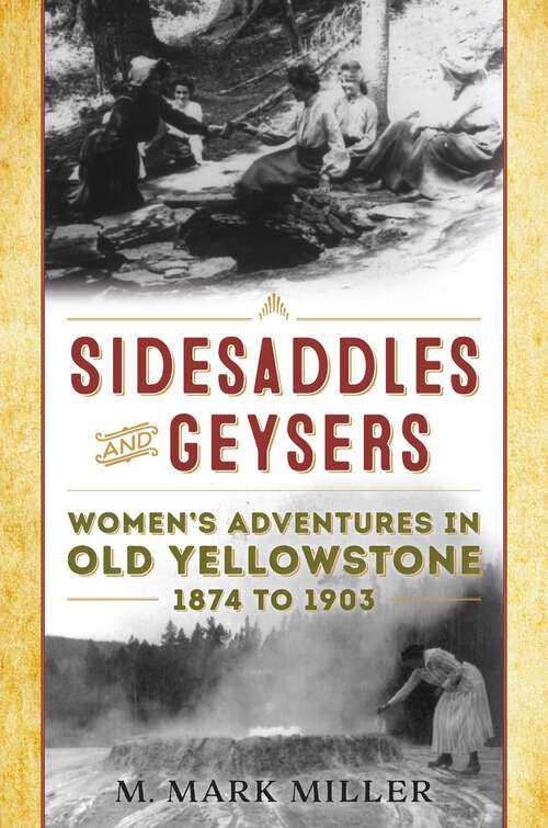 Book cover of Sidesaddles and Geysers: Women's Adventures in Old Yellowstone 1874 to 1903