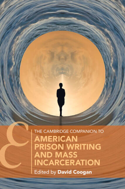 Book cover of The Cambridge Companion to American Prison Writing and Mass Incarceration (Cambridge Companions to Literature)