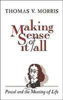 Book cover of Making Sense of It All: Pascal and the Meaning of Life