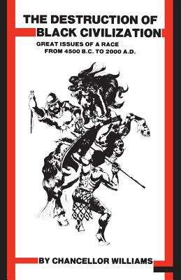 Book cover of The Destruction of Black Civilization: Great Issues of a Race From 4500 B. C. To 2000 A. D.