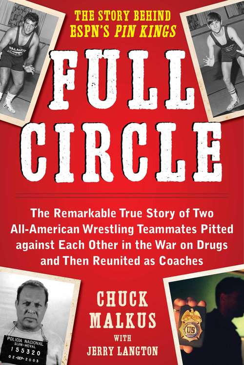 Book cover of Full Circle: The Remarkable True Story of Two All-American Wrestling Teammates  Pitted Against Each Other in the War on Drugs and Then Reunited as Coaches