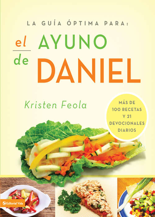 Book cover of La guia óptima para el ayuno de Daniel: Más de 100 recetas y 21 devocionales diarios