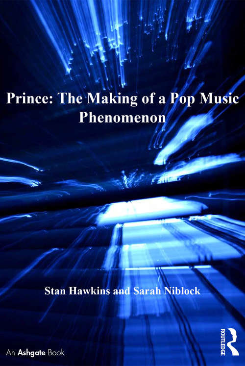 Prince: The Making of a Pop Music Phenomenon (Ashgate Popular and Folk Music Series)