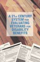 Book cover of A 21st CENTURY SYSTEM FOR EVALUATING VETERANS FOR DISABILITY BENEFITS