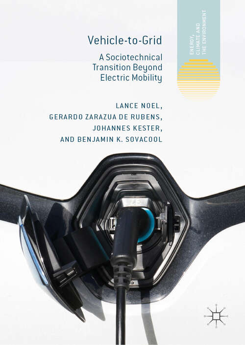 Book cover of Vehicle-to-Grid: A Sociotechnical Transition Beyond Electric Mobility (1st ed. 2019) (Energy, Climate and the Environment)