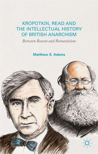 Book cover of Kropotkin, Read, and the Intellectual History of British Anarchism